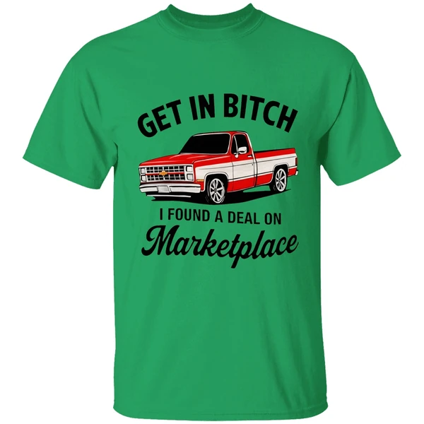 Get In Bitch I Found A Deal On Marketplace Shirt - Image 8