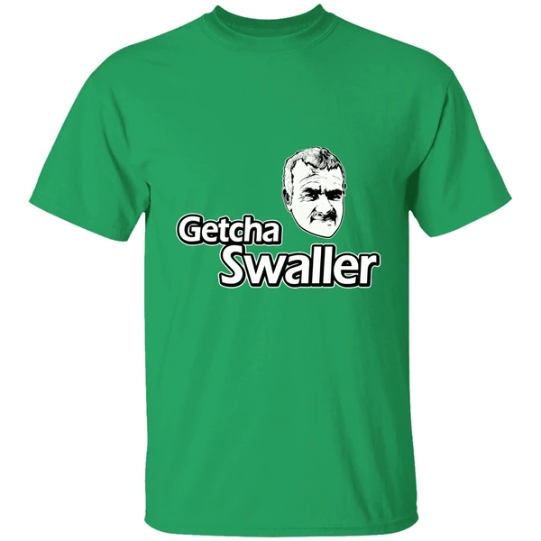 Getcha Swaller Shirt