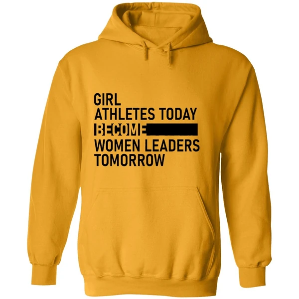 Girl Athletes Today Become Women Leaders Tomorrow Hoodie