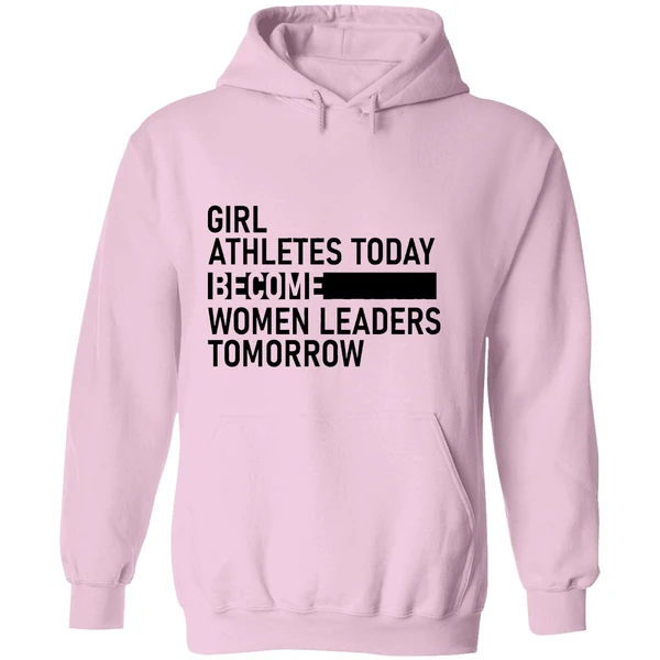 Girl Athletes Today Become Women Leaders Tomorrow Hoodie - Image 5