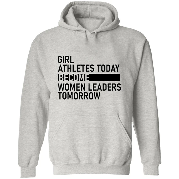 Girl Athletes Today Become Women Leaders Tomorrow Hoodie - Image 9