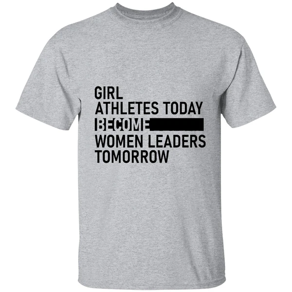 girl athletes today become women leaders tomorrow shirt sportgrey
