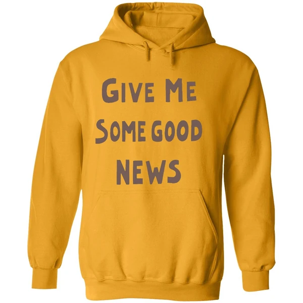 Give Me Some Good News Hoodie