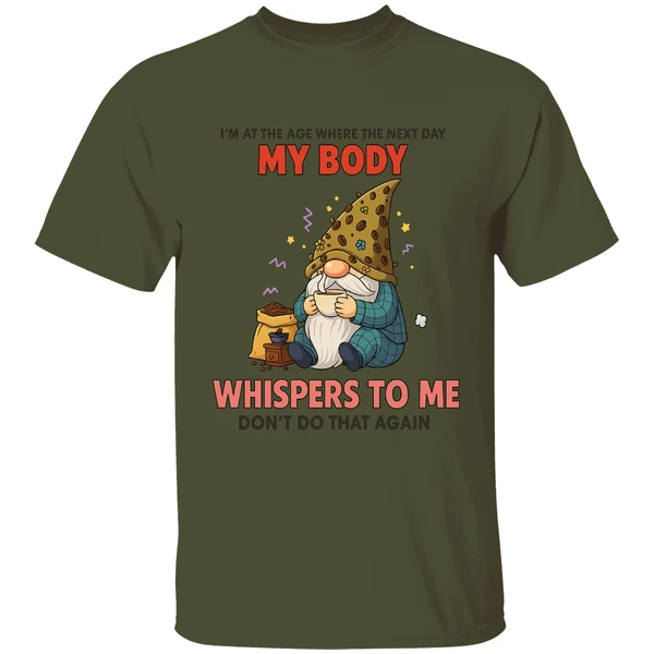 Gnome I'm At The Age Where The Next Day My Body Whispers To Me Dont Do That Again Shirt - Image 3