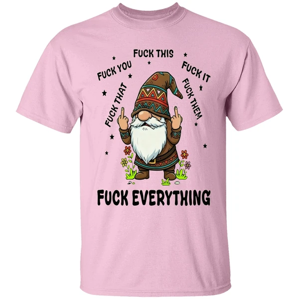 Gnome Middle Finger Fuck You Fuck This Fuck It Fuck That Fuck Them Fuck Everything Shirt Gnome Middle Finger Fuck You Fuck This Fuck It Fuck That Fuck Them Fuck Everything Shirt