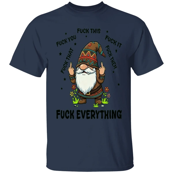 Gnome Middle Finger Fuck You Fuck This Fuck It Fuck That Fuck Them Fuck Everything Shirt - Image 4