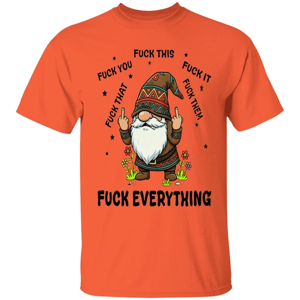 Gnome Middle Finger Fuck You Fuck This Fuck It Fuck That Fuck Them Fuck Everything Shirt - Image 5