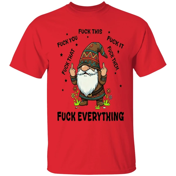 Gnome Middle Finger Fuck You Fuck This Fuck It Fuck That Fuck Them Fuck Everything Shirt - Image 6