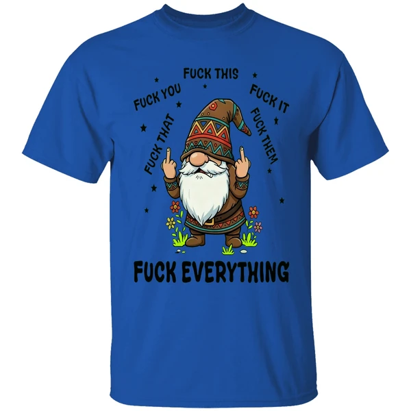 Gnome Middle Finger Fuck You Fuck This Fuck It Fuck That Fuck Them Fuck Everything Shirt - Image 7