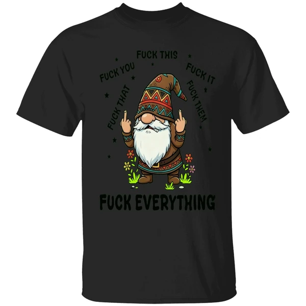 Gnome Middle Finger Fuck You Fuck This Fuck It Fuck That Fuck Them Fuck Everything Shirt - Image 9