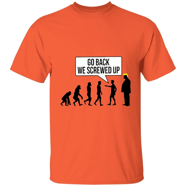 go back we screwed up shirt orange