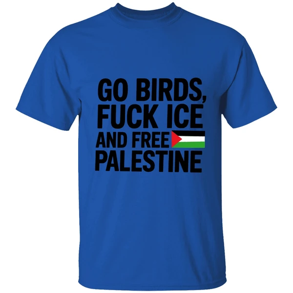 Go Birds Fuck Ice And Free Palestine Shirt - Image 5