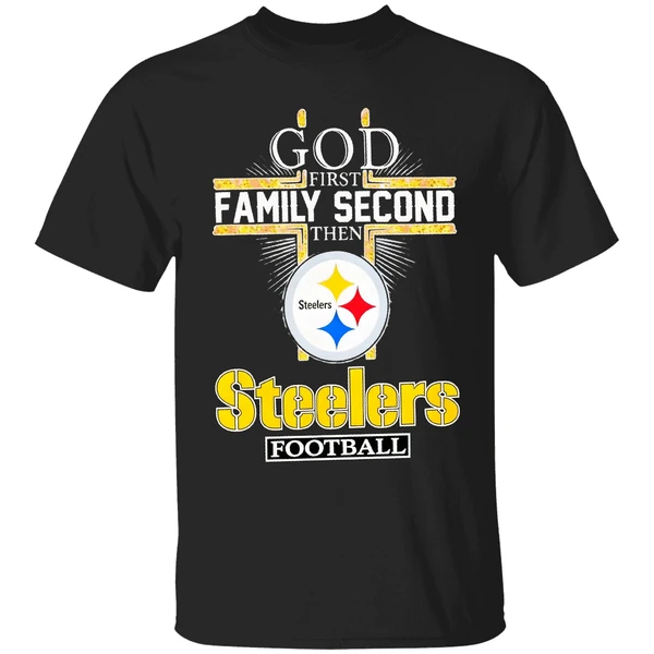 God First Family Second Then Steelers Football Shirt