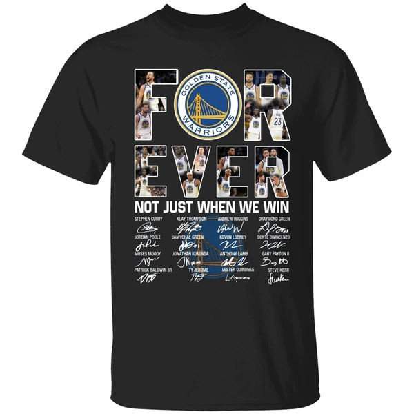 Golden State Warriors Team Basketball Forever Not Just When We Win Shirt