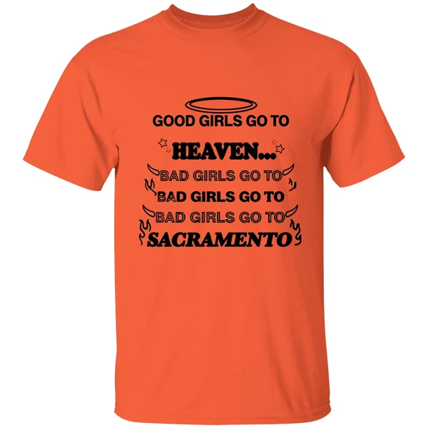 Good Girls Go To Heaven Bad Girls Go To Sacramento Shirt - Image 5