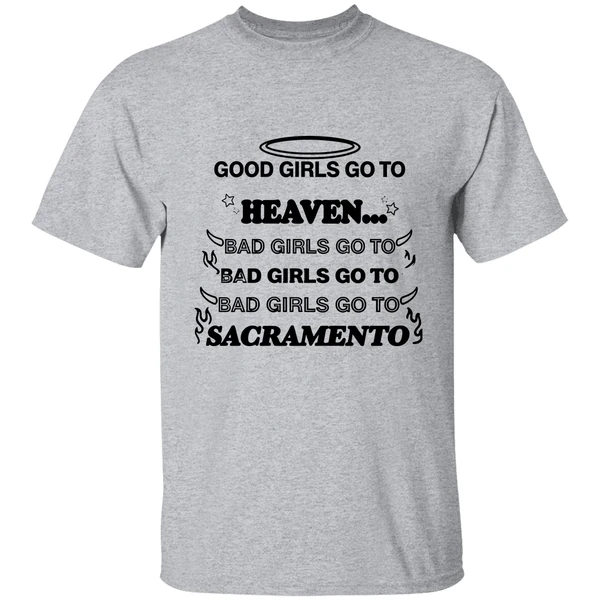 Good Girls Go To Heaven Bad Girls Go To Sacramento Shirt - Image 8