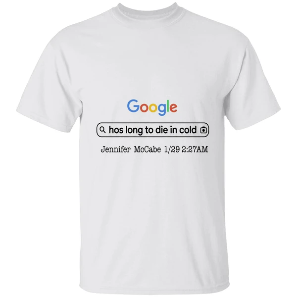 Google Hos Long To Die In Cold Jennifer Mccabe 1 29 2 27 Am Shirt