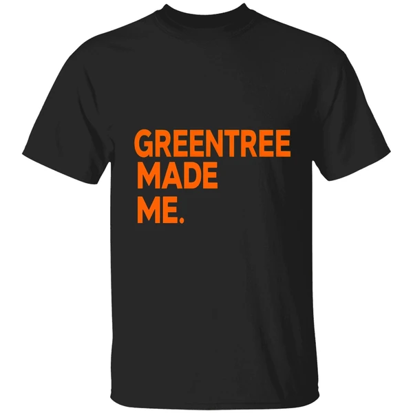 Greentree Made Me Shirt