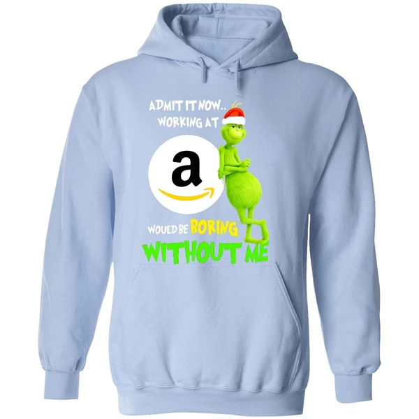 Grinch Admit It Now Working At Amazon Would Be Boring Without Me Hoodie - Image 4