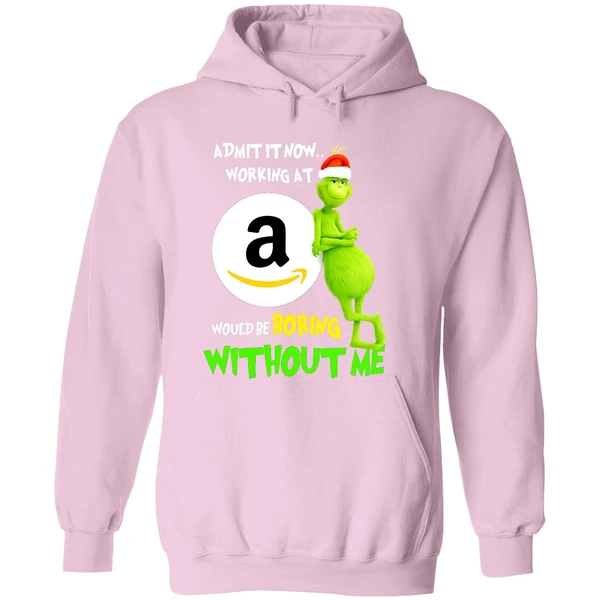 Grinch Admit It Now Working At Amazon Would Be Boring Without Me Hoodie - Image 5