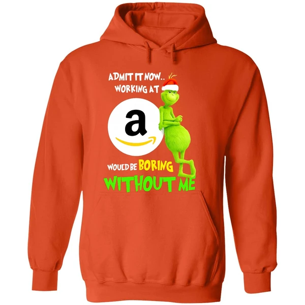 Grinch Admit It Now Working At Amazon Would Be Boring Without Me Hoodie - Image 6