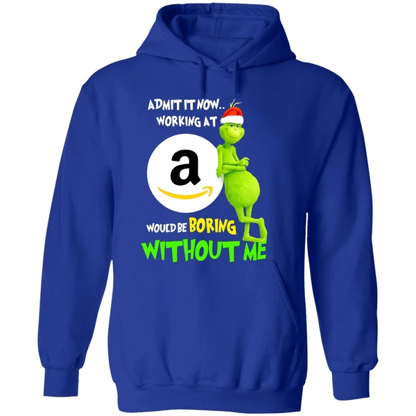 Grinch Admit It Now Working At Amazon Would Be Boring Without Me Hoodie - Image 7