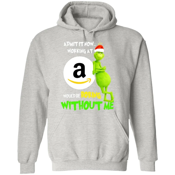 Grinch Admit It Now Working At Amazon Would Be Boring Without Me Hoodie - Image 9