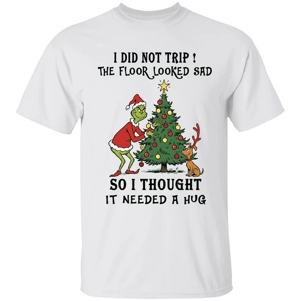Grinch And Max I Did Not Trip The Floor Looked Sad So I Thought It Needed A Hug Shirt