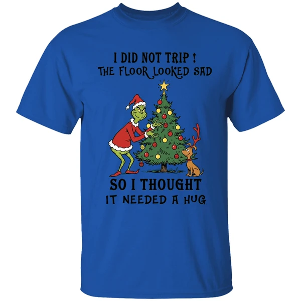 grinch and max i did not trip the floor looked sad so i thought it needed a hug shirt royalblue