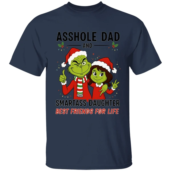 Grinch Asshole Dad And Smartass Daughter Best Friends For Life Shirt - Image 4