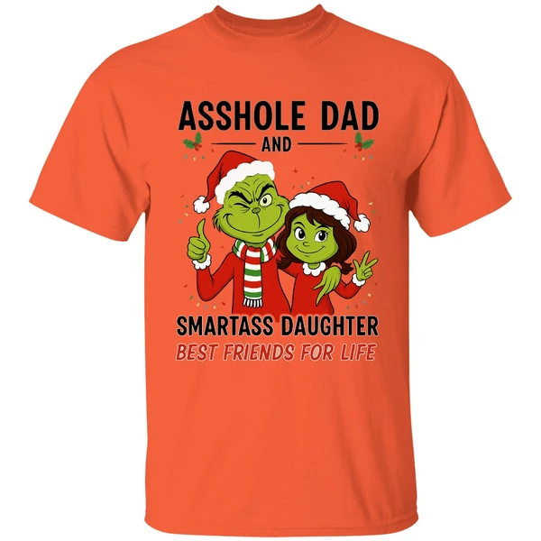 Grinch Asshole Dad And Smartass Daughter Best Friends For Life Shirt - Image 5