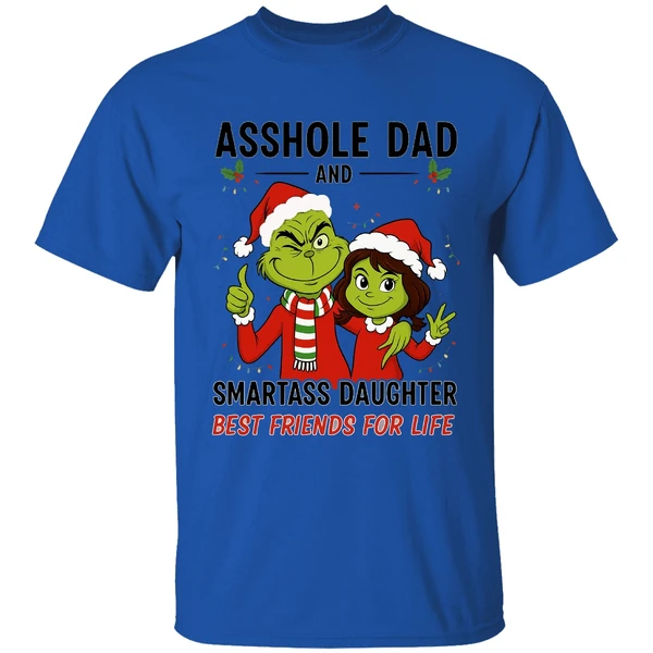 Grinch Asshole Dad And Smartass Daughter Best Friends For Life Shirt - Image 7