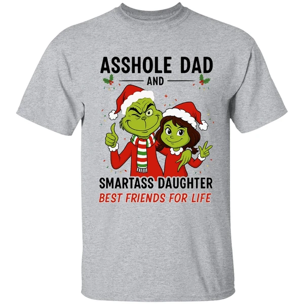 Grinch Asshole Dad And Smartass Daughter Best Friends For Life Shirt