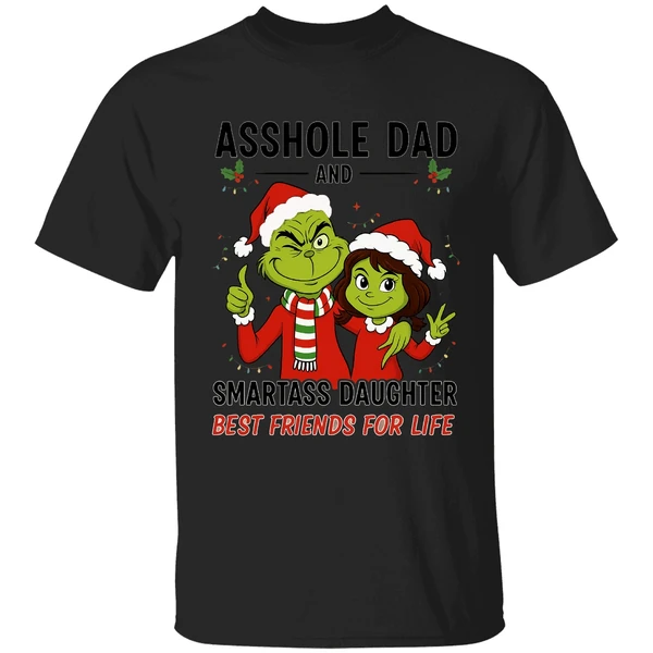 Grinch Asshole Dad And Smartass Daughter Best Friends For Life Shirt - Image 8