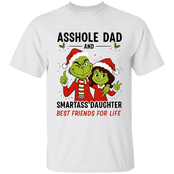 Grinch Asshole Dad And Smartass Daughter Best Friends For Life Shirt - Image 9