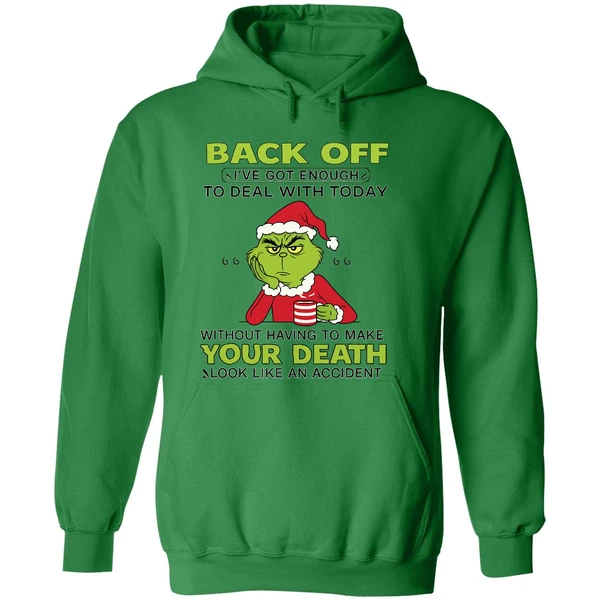 Grinch Back Off Ive Got Enough To Deal With Today Without Having To Make Your Death Hoodie - Image 2
