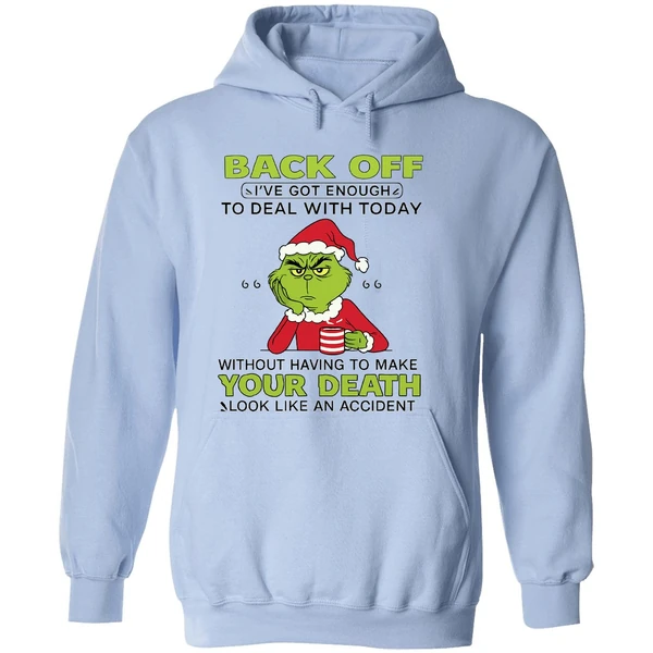 Grinch Back Off Ive Got Enough To Deal With Today Without Having To Make Your Death Hoodie - Image 4