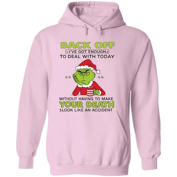 Grinch Back Off Ive Got Enough To Deal With Today Without Having To Make Your Death Hoodie - Image 5