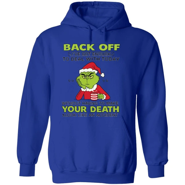 Grinch Back Off Ive Got Enough To Deal With Today Without Having To Make Your Death Hoodie - Image 7