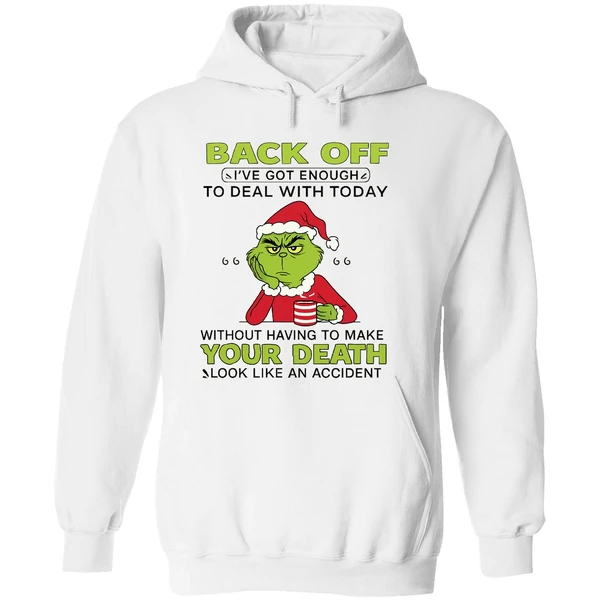 Grinch Back Off Ive Got Enough To Deal With Today Without Having To Make Your Death Hoodie - Image 8