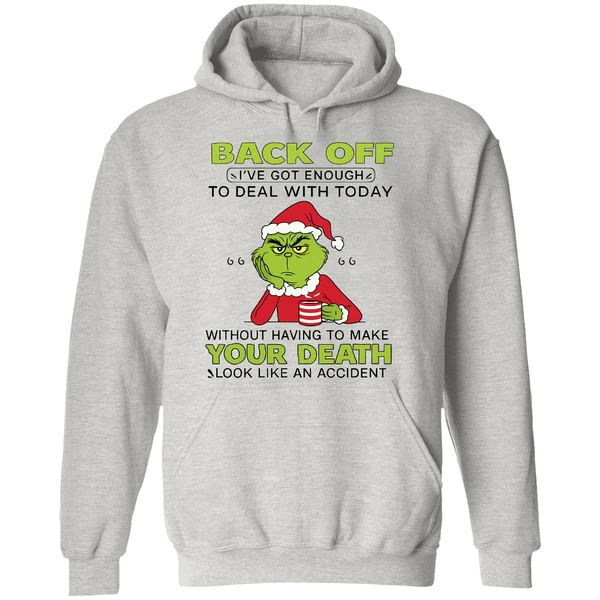 Grinch Back Off Ive Got Enough To Deal With Today Without Having To Make Your Death Hoodie - Image 9