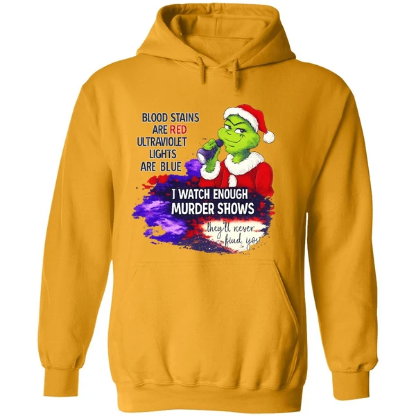 Grinch Blood Stains Are Red Ultraviolet Light Are Blue I Watch Enough Murder Shows Hoodie