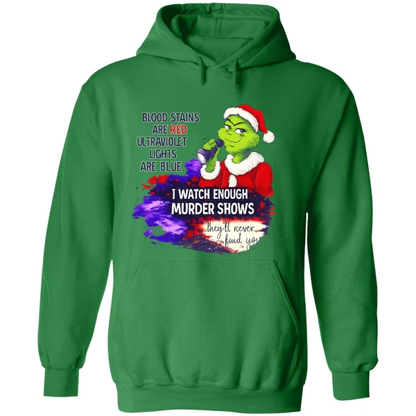 Grinch Blood Stains Are Red Ultraviolet Light Are Blue I Watch Enough Murder Shows Hoodie - Image 2
