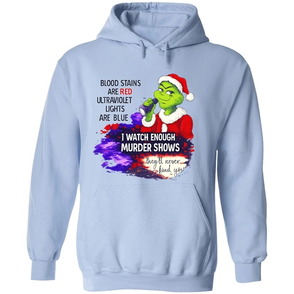 Grinch Blood Stains Are Red Ultraviolet Light Are Blue I Watch Enough Murder Shows Hoodie - Image 4