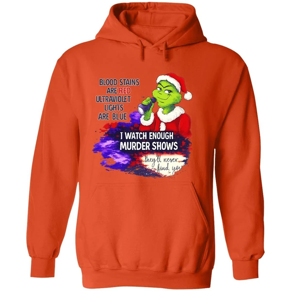 Grinch Blood Stains Are Red Ultraviolet Light Are Blue I Watch Enough Murder Shows Hoodie - Image 6