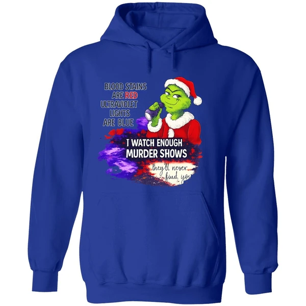 Grinch Blood Stains Are Red Ultraviolet Light Are Blue I Watch Enough Murder Shows Hoodie - Image 7