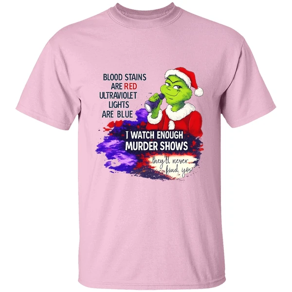Grinch Blood Stains Are Red Ultraviolet Light Are Blue I Watch Enough Murder Shows Shirt - Image 2