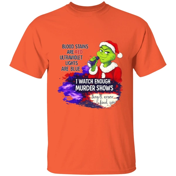 grinch-blood-stains-are-red-ultraviolet-light-are-blue-i-watch-enough-murder-shows-shirt-orange