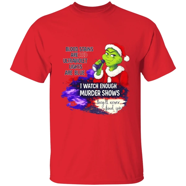 grinch-blood-stains-are-red-ultraviolet-light-are-blue-i-watch-enough-murder-shows-shirt-red