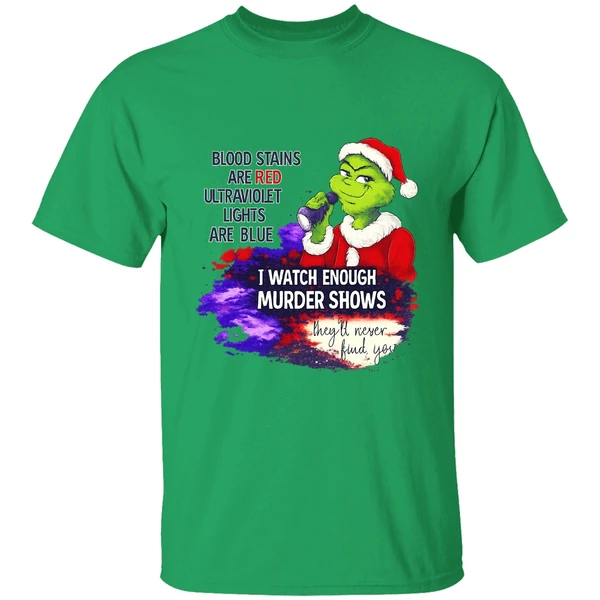 Grinch Blood Stains Are Red Ultraviolet Light Are Blue I Watch Enough Murder Shows Shirt - Image 8